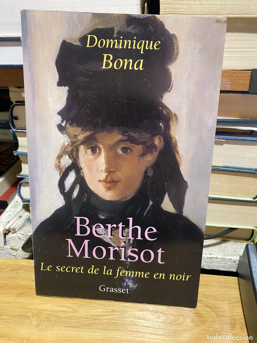 Libros de segunda mano: BERTHE MORISOT, DOMINIQUE BONA, LE SECRET DE KA FEMME EN NOIR, EDT. GRASSET