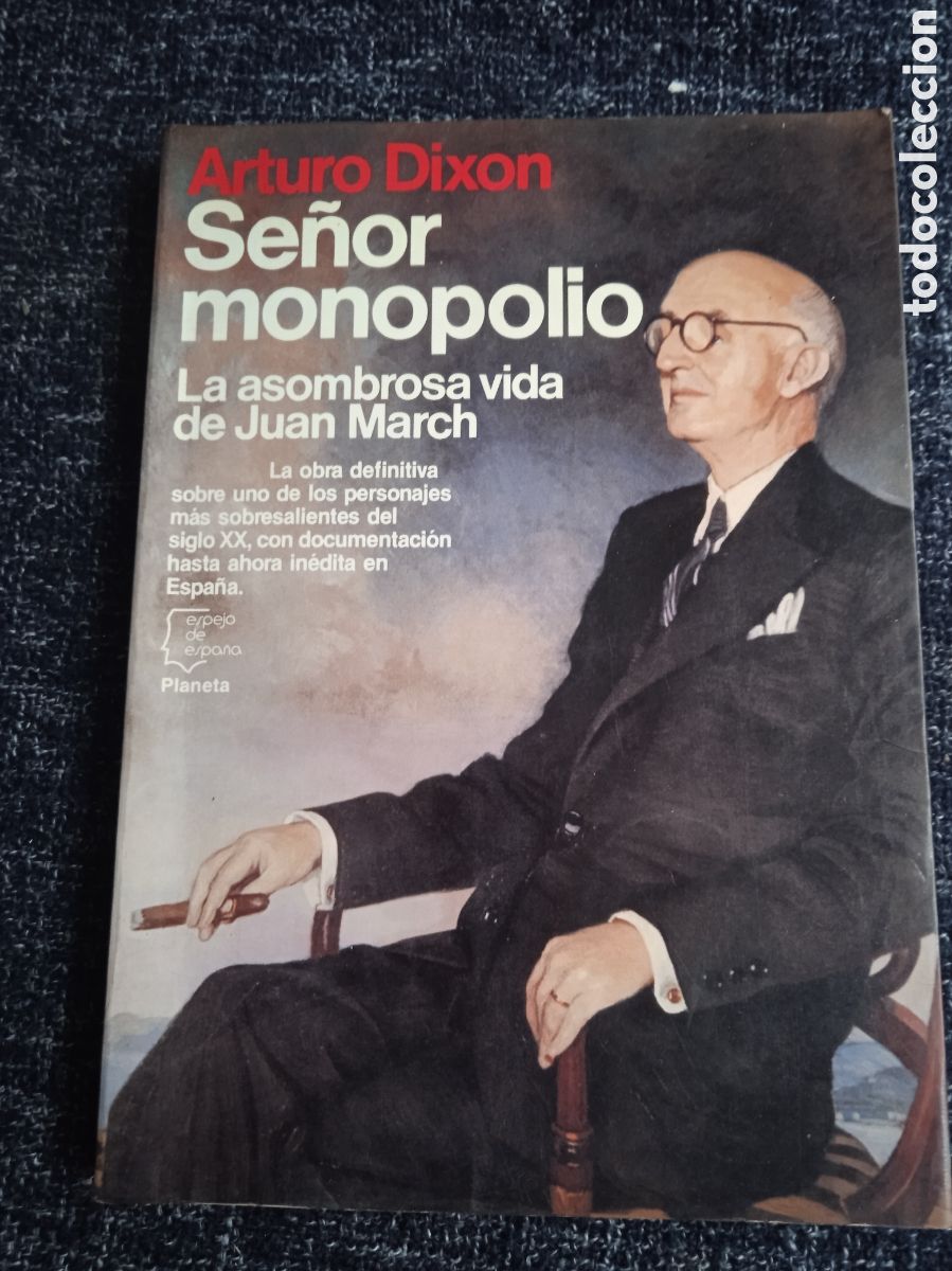 Libros de segunda mano: SE&Ntilde;OR MONOPOLIO - ASOMBROSA VIDA DE JUAN MARCH / ARTURO DIXON