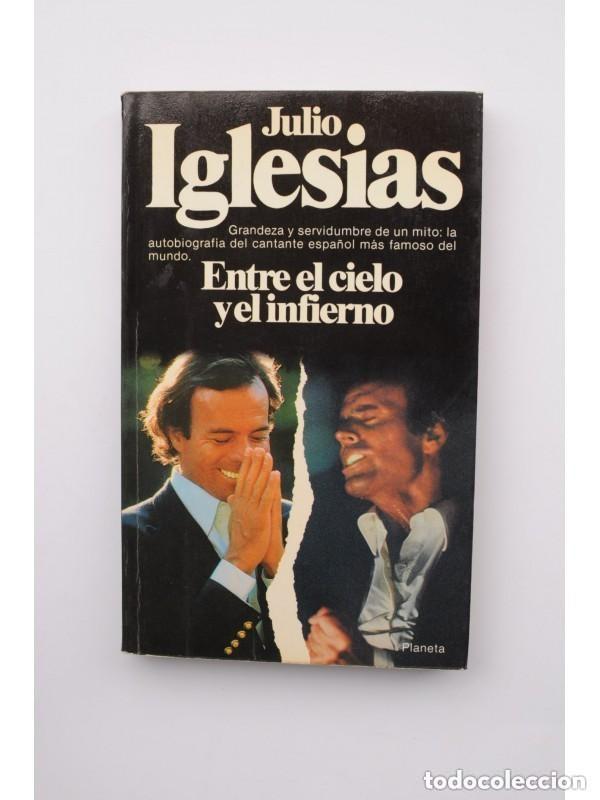 Libros de segunda mano: JULIO IGLESIAS . ENTRE EL CIELO Y EL INFIERNO - PLANETA 1981