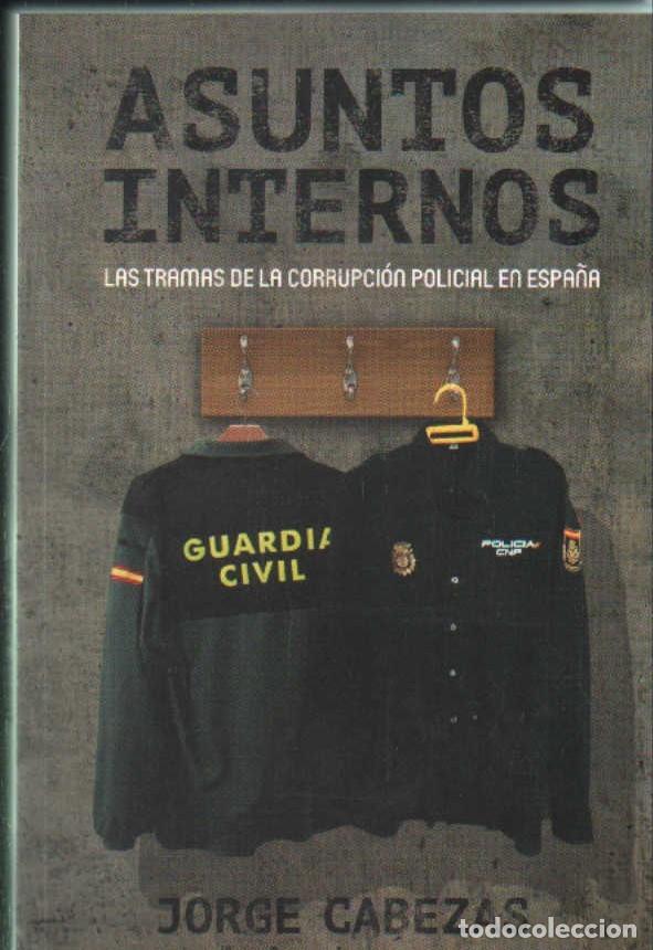 Libros de segunda mano: ASUNTOS INTERNOS LAS TRAMAS DE LA CORRUPCION POLICIAL EN ESPA&Ntilde;A. CABEZAS, JORGE. A-CRIM-267