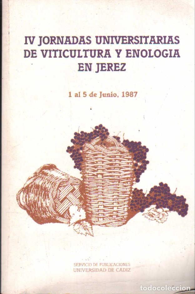 Libros de segunda mano: IV JORNADAS UNIVERSITARIAS DE VITICULTURA Y ENOLOGIA EN JEREZ 1 AL 5 DE JUNIO 1987. A-VINOS-465