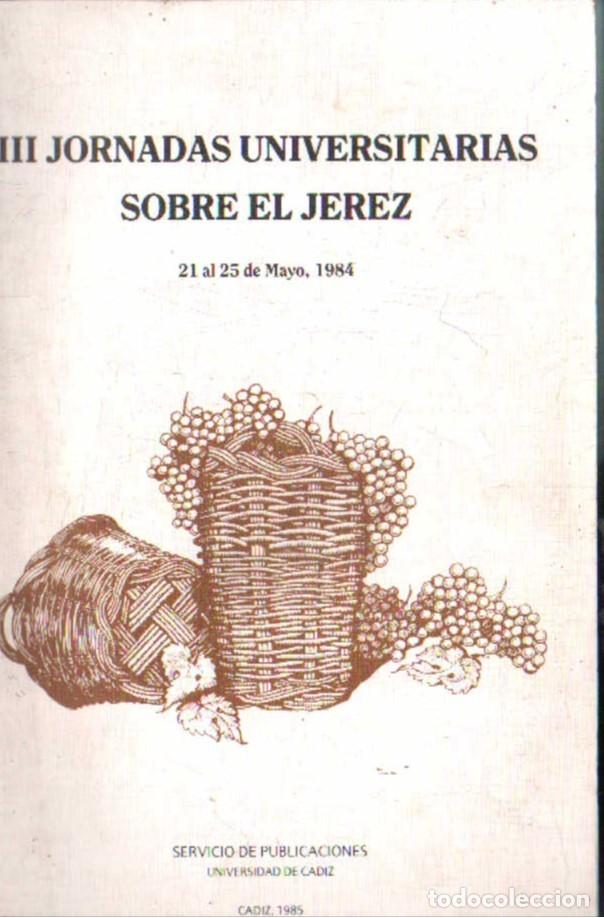Libros de segunda mano: III JORNADAS UNIVERSITARIAS SOBRE EL JEREZ 21 AL 25 DE MAYO 1984. VV.AA. A-VINOS-466 ,2