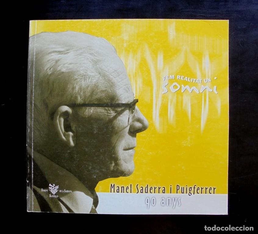 Libros de segunda mano: Fem realitat un somni. Manel Saderra i Puigferrer 90 anys 1998 Foment de la Sardana Banyoles impecab