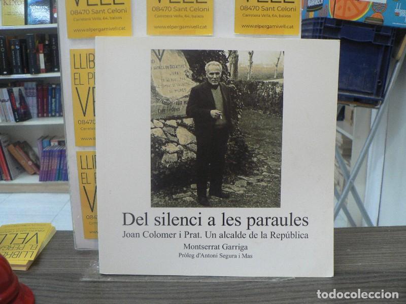 Libros de segunda mano: Del Silenci a les Paraules: Joan Colomer i Prat, un Alcalde de la Rep&uacute;blica - Garriga Paituv&iacute;, Monts