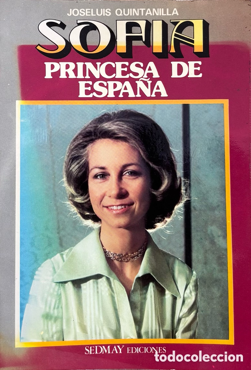 Libros de segunda mano: SOF&Iacute;A PRINCESA DE ESPA&Ntilde;A &ndash; Jos&eacute; Luis Quintanilla &ndash; Sedmay 1975 &ndash; Ilustrado &ndash; Buen estado