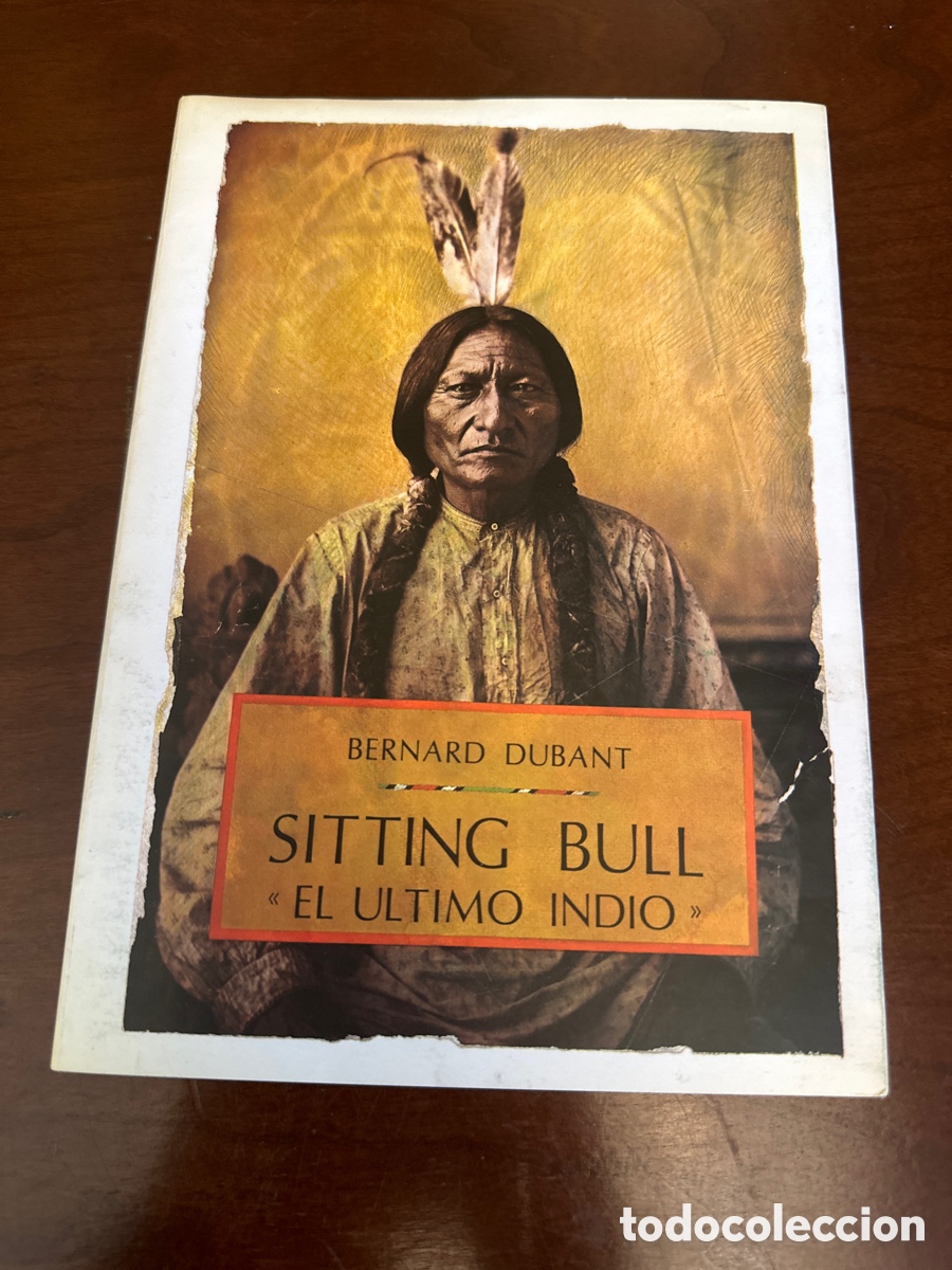 Libros de segunda mano: SITTING BULL. TORO SENTADO. BERNARD DUBANT. ED. OLA&Ntilde;ETA.