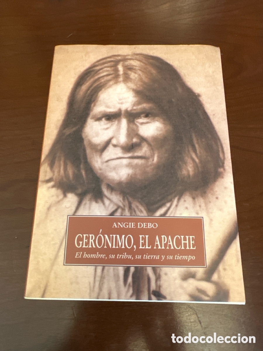 Libros de segunda mano: Ger&oacute;nimo, el apache. El hombre, su tribu, su tierra y su tiempo - DEBO, Angie