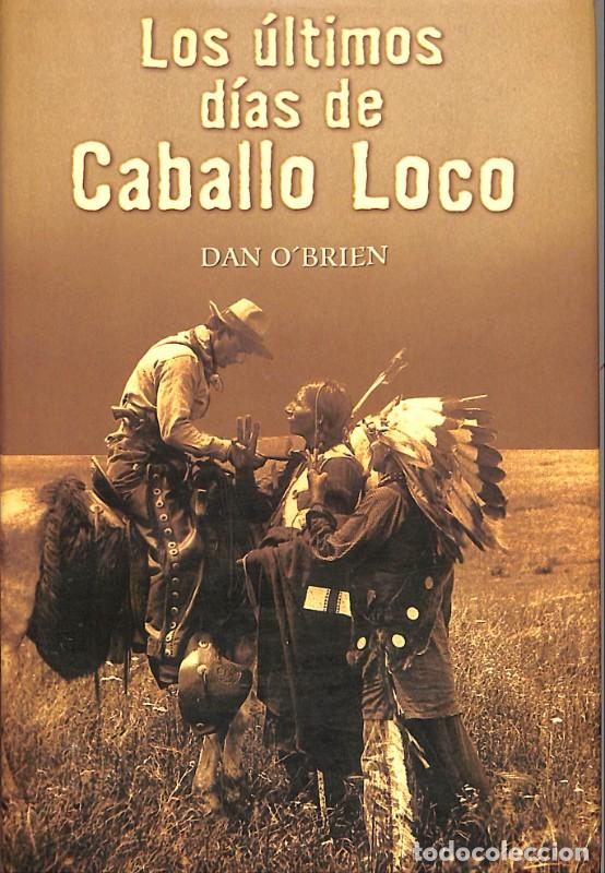 Libros de segunda mano: Los &uacute;ltimos d&iacute;as de Caballo Loco - Dan O'Brien - Brosmac S.L. - 2001, 1&ordf; ed. - Trad. Luis Murillo