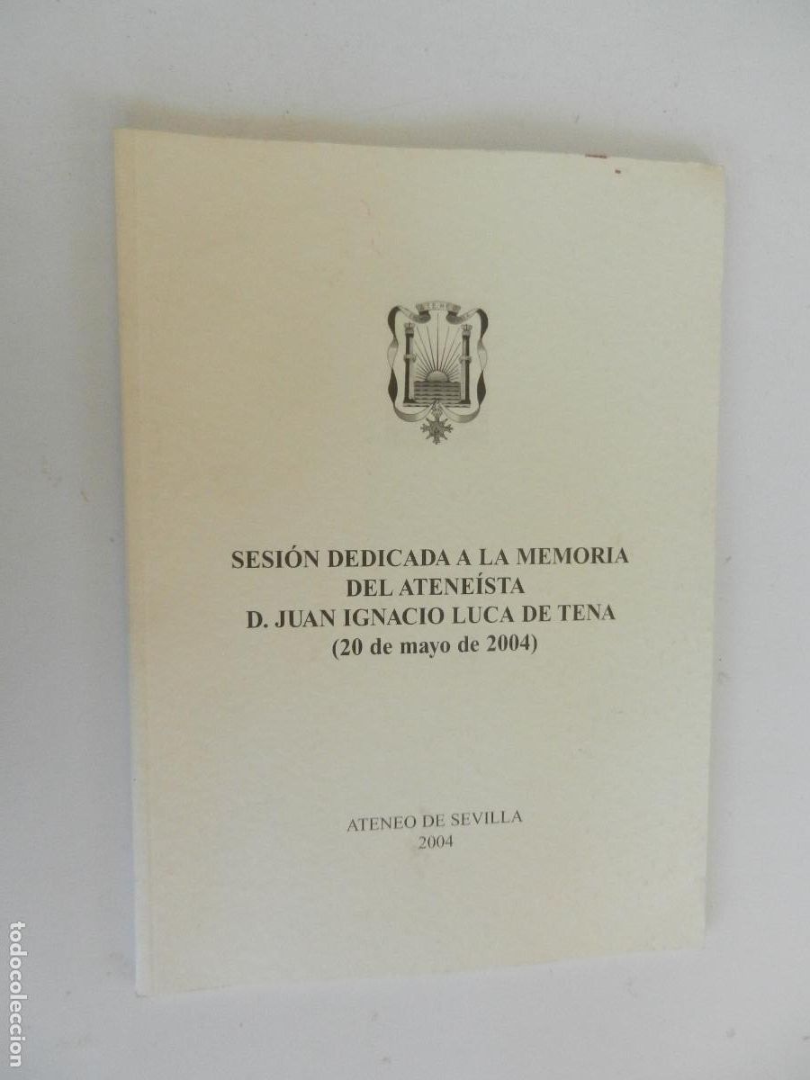 Libros de segunda mano: SESI&Oacute;N DEDICADA A LA MEMORIA DEL ATENE&Iacute;STA D. JUAN IGNACIO LUCA DE TENA - ATENEO DE SEVILLA 2004.