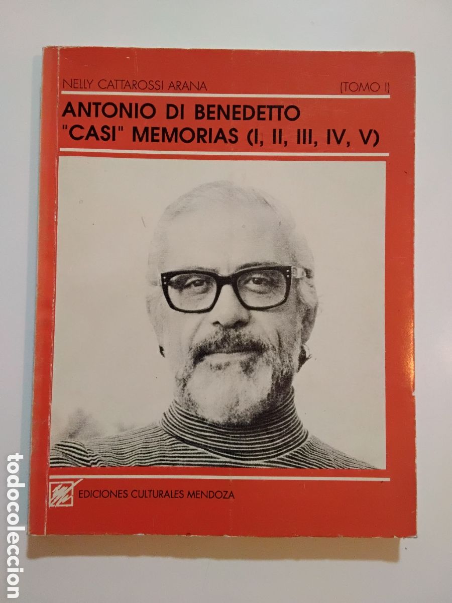 Libros de segunda mano: Nelly Cattarossi Arana &mdash; Antonio Di Benedetto &rdquo;Casi&rdquo; Memorias (I, II, III, IV, V) [Tomo I]. 1993