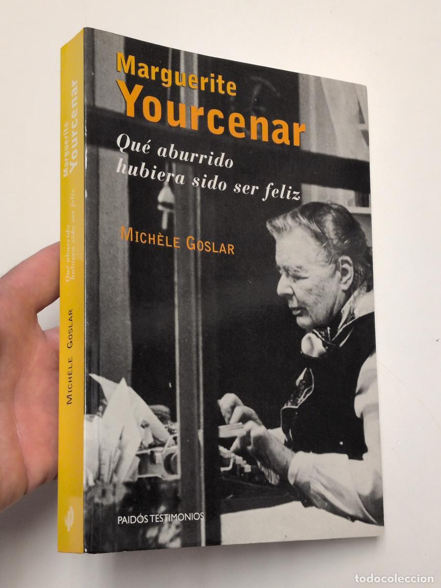 Libros de segunda mano: Marguerite Yourcenar. Qu&eacute; aburrido hubiera sido ser feliz - Mich&egrave;le Goslar