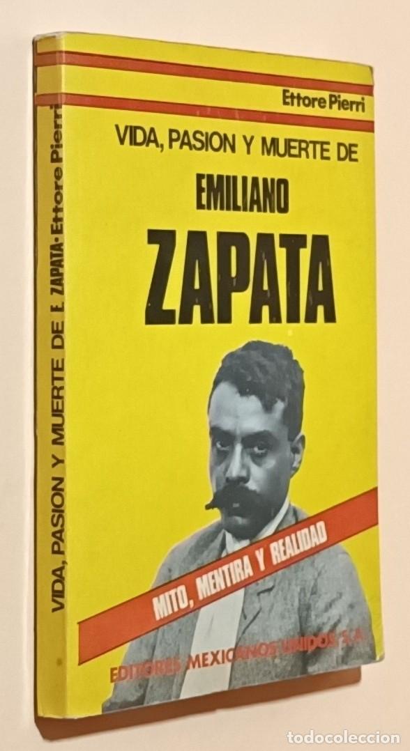 Libros de segunda mano: VIDA, PASI&Oacute;N Y MUERTE DE EMILIANO ZAPATA - ETTORE PIERRI - ED. MEXICANOS UNIDOS - 1979