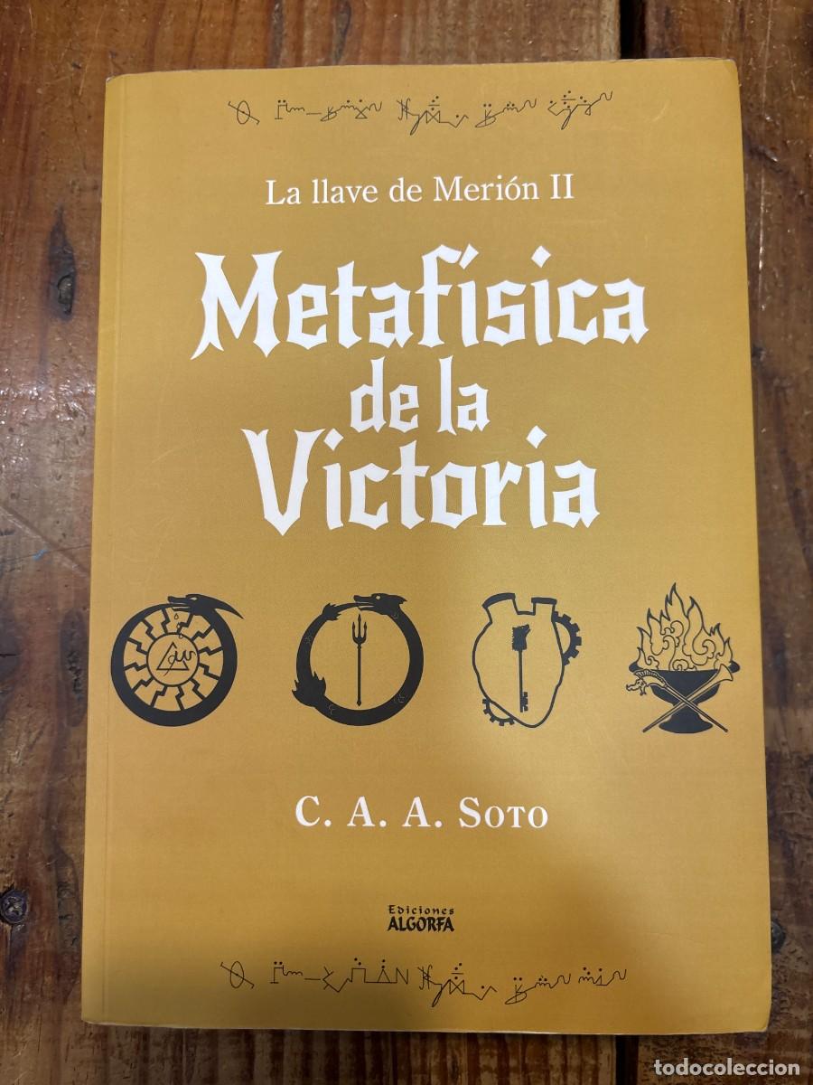 Libros de segunda mano: Metaf&iacute;sica de la victoria: Cr&oacute;nicas del hijo pr&oacute;digo: La llave de Meri&oacute;n II TRSA An&iacute;bal Soto, Ciro A