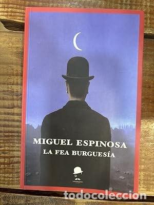 Libros de segunda mano: La fea burgues&iacute;a Espinosa Giron&eacute;z, Miguel Idioma: Espa&ntilde;ol Editorial: La Fea Burgues&iacute;a Ediciones, 2