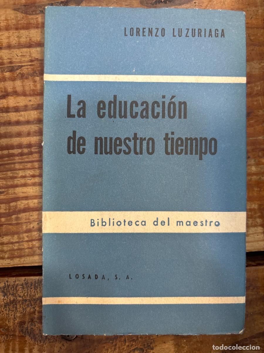Libros de segunda mano: La educaci&oacute;n de nuestro tiempo TRSAA Luzuriaga, Lorenzo Idioma: Espa&ntilde;ol Tapa blanda