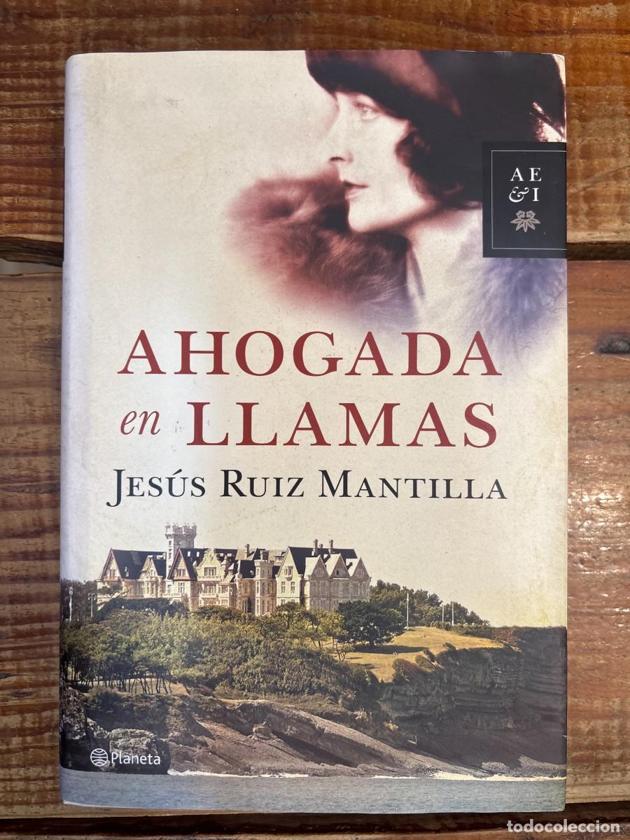 Libros de segunda mano: Ahogada en llamas Ruiz Mantilla, Jes&uacute;s Idioma: Espa&ntilde;ol Editorial: Editorial Planeta, 2012 ISBN 10