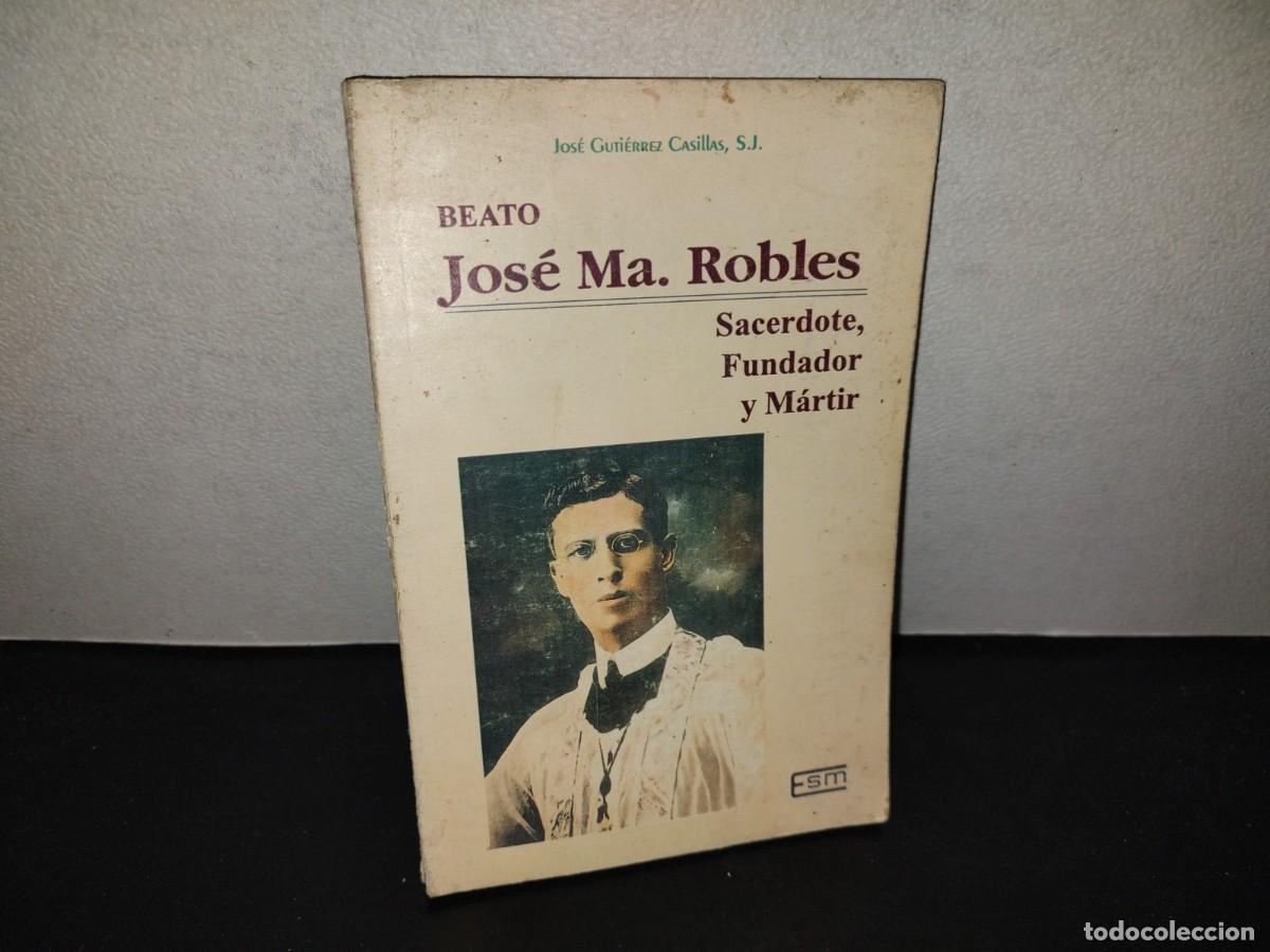 Libros de segunda mano: 197- Beato Jos&eacute; Ma. Robles. Sacerdote, Fundador Y M&aacute;rtir - Jos&eacute; Guti&eacute;rrez Castillas - 1A. Ed. 1992