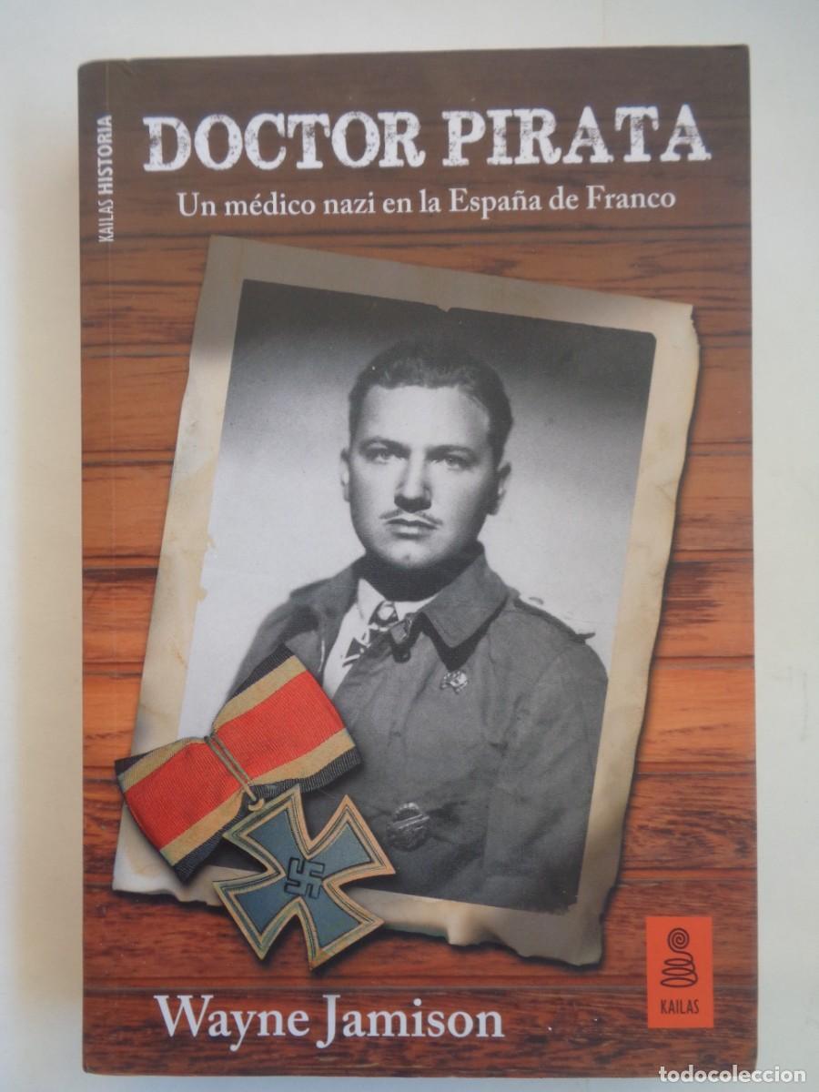Libros de segunda mano: DOCTOR PIRATA, UN MEDICO NAZI EN LA ESPA&Ntilde;A DE FRANCO ( EN CHIPIONA ). WAYNE JAMISON. KAILAS 1&ordf; EDICI