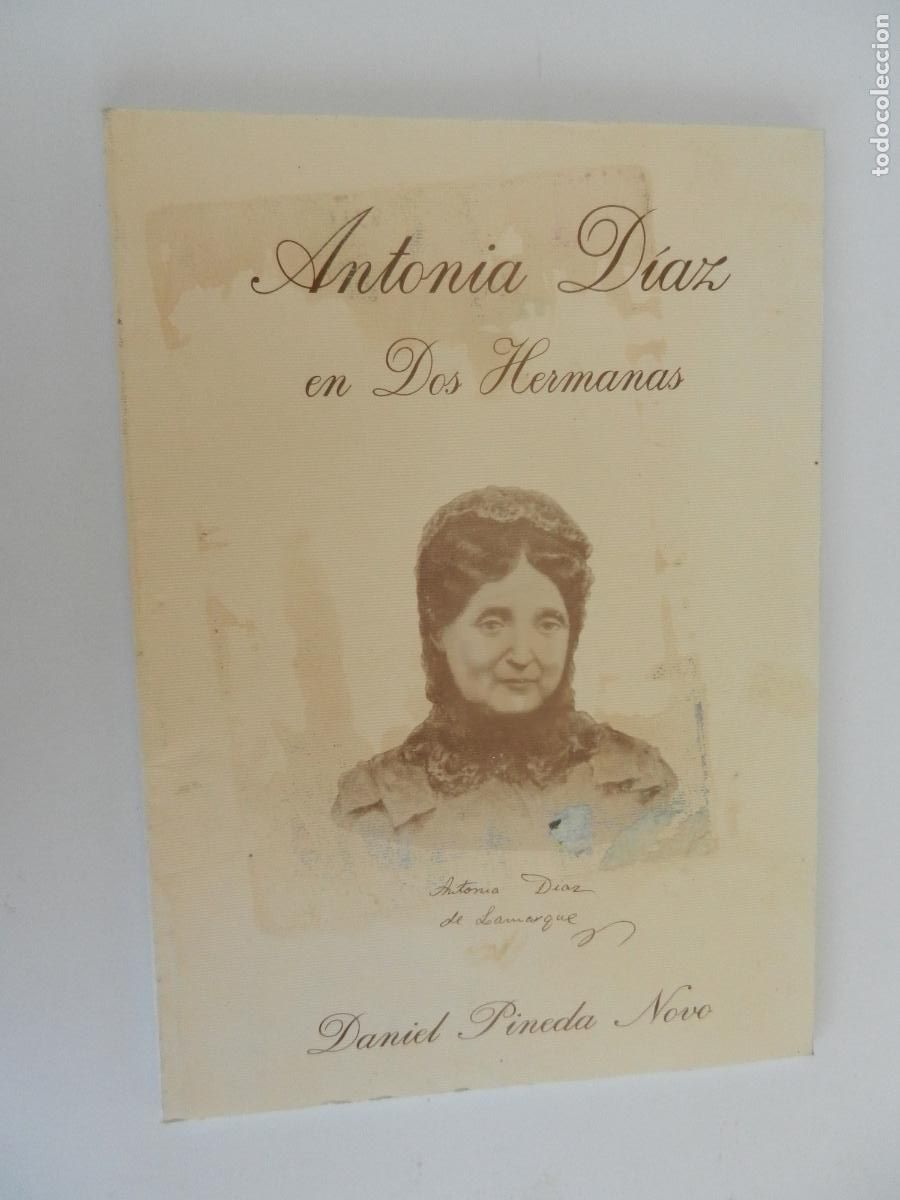 Gebrauchte B&uuml;cher: ANTONIA DIAZ EN DOS HERMANAS - DANIEL PINEDA NOVO EN EL CENTENARIO DE SU MUERTE -1000 EJEMPLARES