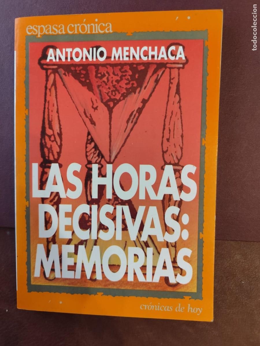 Libros de segunda mano: Antonio Menchaca. LAS HORAS DECISIVAS: MEMORIAS