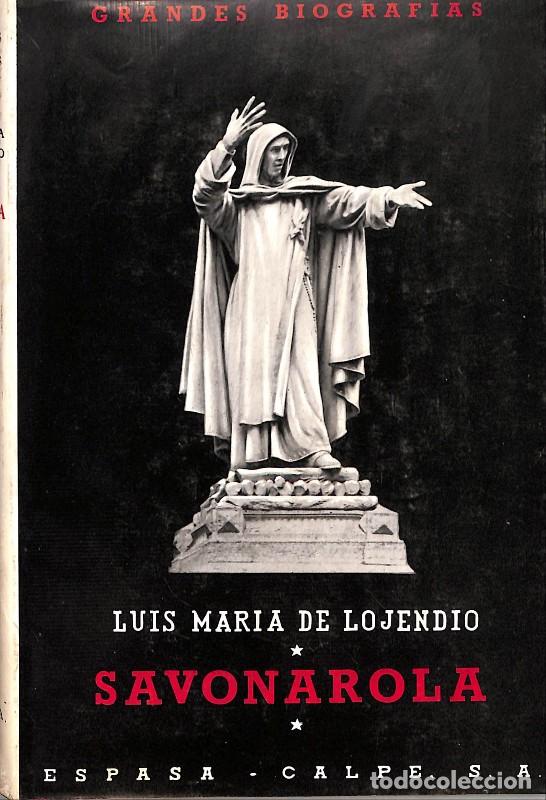 Libros de segunda mano: Savonarola - Lojendio, Luis Maria - Editorial Espasa-Calpe - Madrid 1960, 1&ordf; ed.