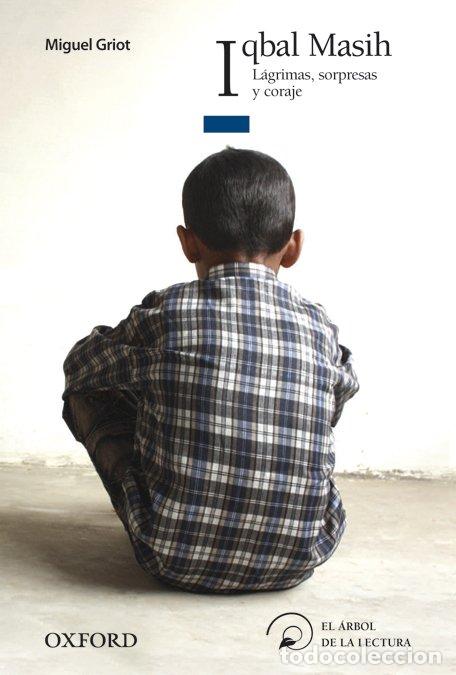 Libros de segunda mano: Iqbal Masih: L&aacute;grimas, Sorpresas y Coraje - Miguel Griot - Oxford University Press - El &Aacute;rbol, 15