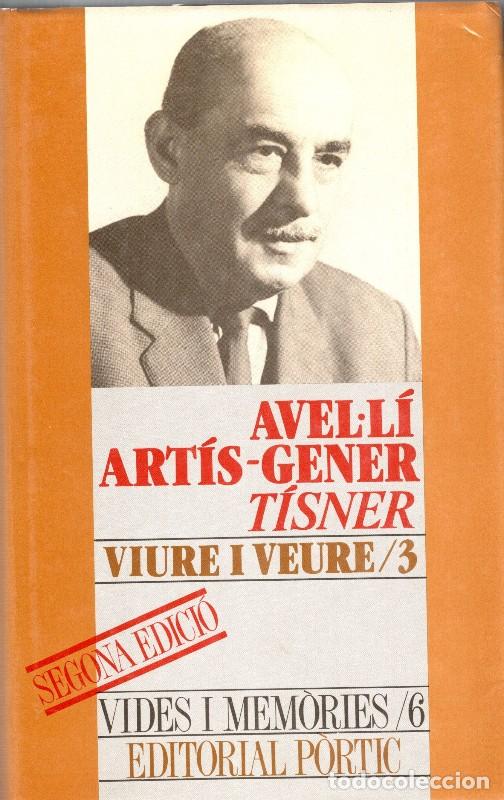 Libros de segunda mano: Viure i veure / 3 - Avel&middot;l&iacute; Art&iacute;s-Gener - Editorial P&ograve;rtic - Vides i mem&ograve;ries, Vol: 6
