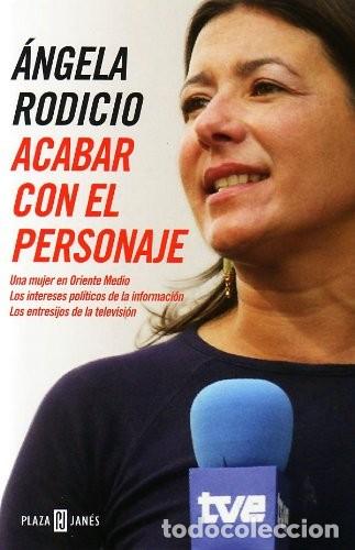 Libri di seconda mano: Acabar con el Personaje: Una Mujer en Oriente Medio - Angela Rodicio - Plaza & Janes - Biograf&iacute;as
