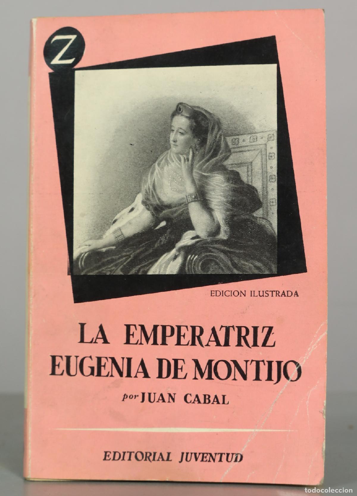 Libros de segunda mano: La Emperatriz Eugenia de Montijo - Juan Cabal - Editorial Juventud