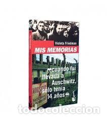 Libros de segunda mano: Mis memorias: Cuando fui llevada a Auschwitz, s&oacute;lo tenia 14 a&ntilde;os - Violeta Friedman - Booket