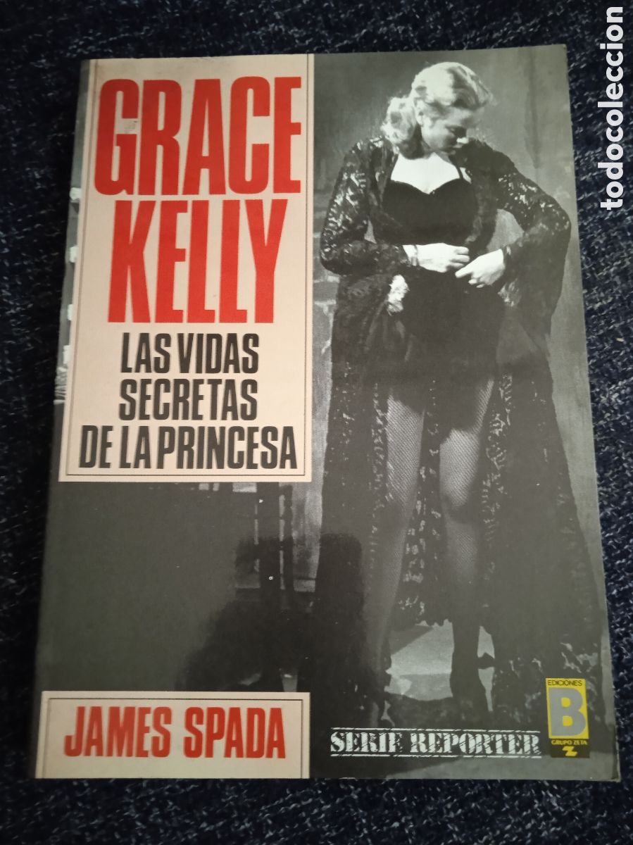 Libros de segunda mano: GRACE KELLY , LAS VIDAS SECRETAS DE LA PRINCESA / JAMES SPADA -ed. EDICIONES B