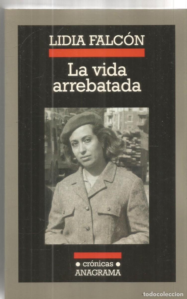 Libros de segunda mano: LIDIA FALCON. LA VIDA ARREBATADA. ANAGRAMA. PRIMERA EDICION