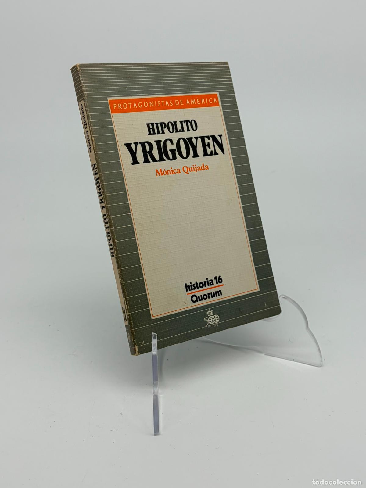 Libros de segunda mano: HIPOLITO YRIGOYEN - M&Oacute;NICA QUIJADA - PROTAGONISTAS DE AM&Eacute;RICA HISTORIA 16 - QUORUM 1987.