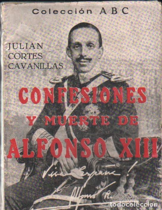 Libros de segunda mano: CONFESIONES Y MUERTE DE ALFONSO XIII. CORT&Eacute;S CAVANILLAS, JULIAN. A-BI-3523