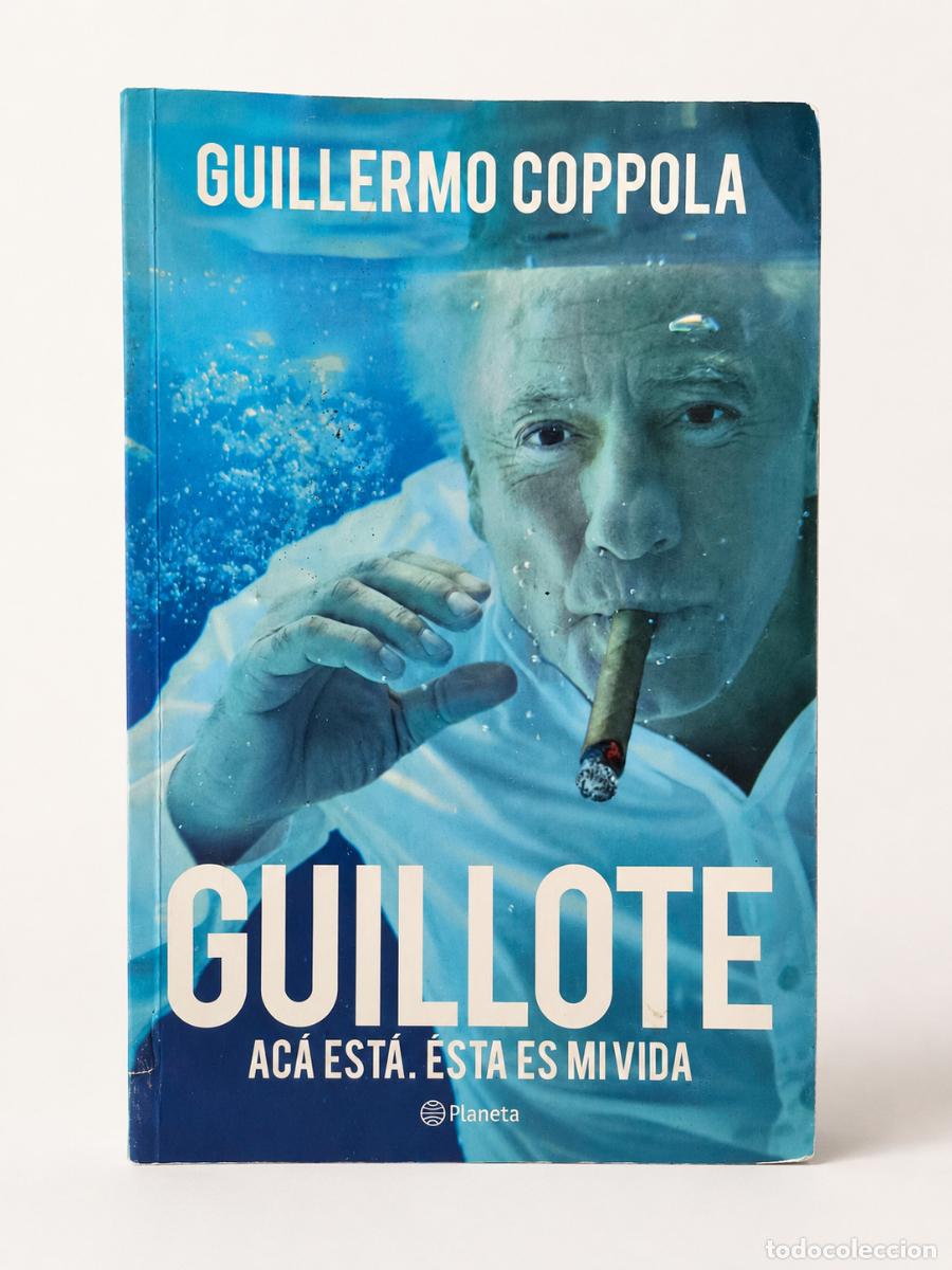Libros de segunda mano: Guillermo Coppola &ndash; Guillote. Ac&aacute; est&aacute;. &Eacute;sta es mi vida &ndash; Planeta &ndash; 2009