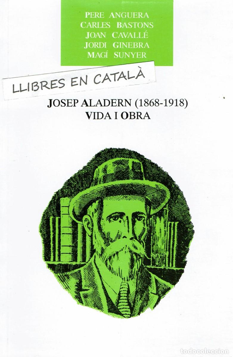 Libros de segunda mano: Josep Aladern (1868-1918) Vida i obra / Pere Anguera / Carles Bastons / Joan Cavall&eacute; / Jordi Ginebra