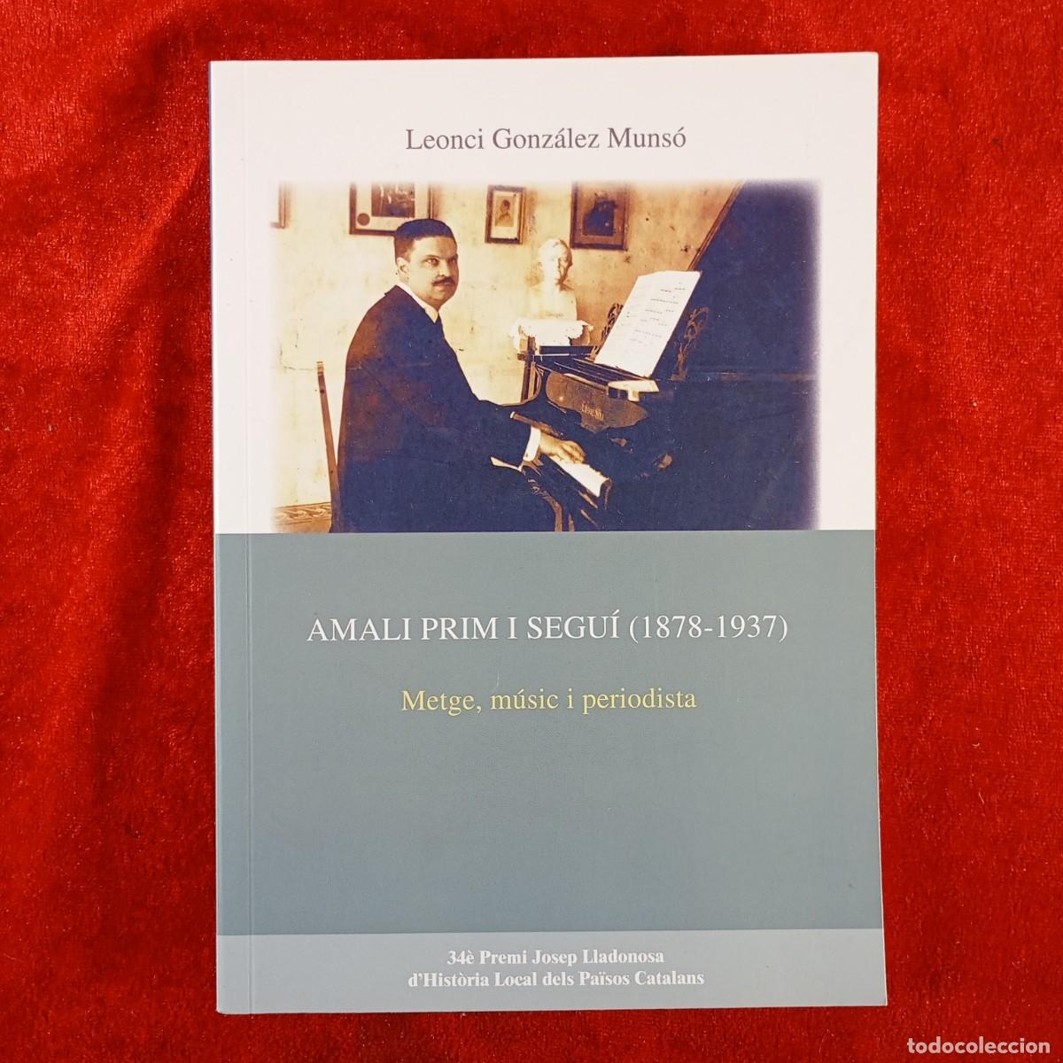 Libros de segunda mano: AMALI PRIM I SEGU&Iacute; (1878-1937) - METGE, M&Uacute;SIC I PERIODISTA - LEONCI GONZ&Aacute;LEZ MUNS&Oacute; / 3738