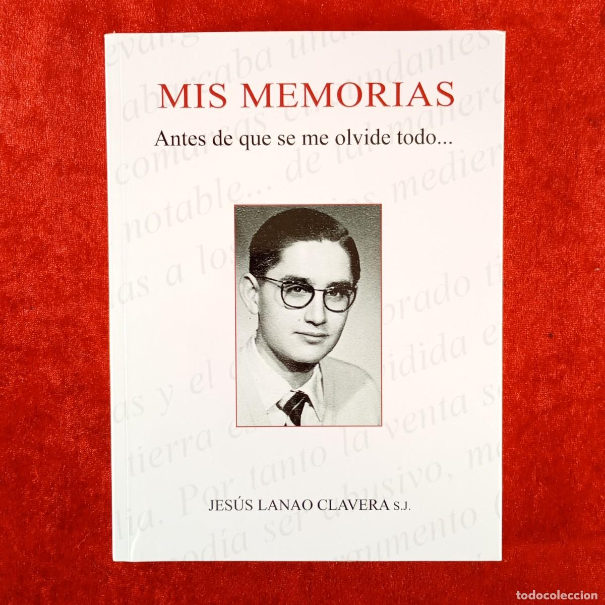 Libros de segunda mano: JES&Uacute;S LANAO CLAVERA - MIS MEMORIAS ANTES DE QUE SE ME OLVIDE TODO - DEDICADO POR EL AUTOR / 3849