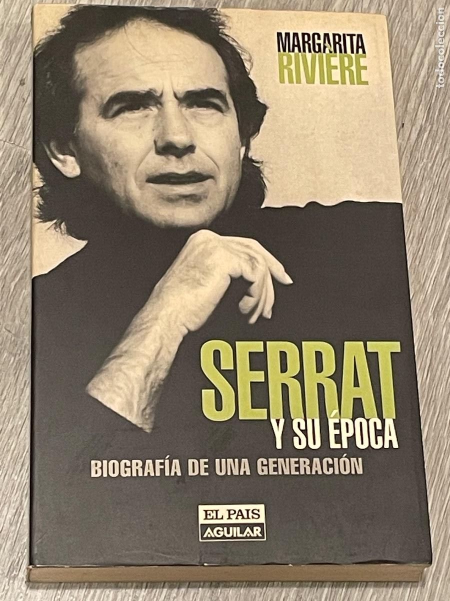 Libros de segunda mano: MARGARITA RIVIERE - SERRAT Y SU EPOCA. BIOGRAFIA DE UNA GENERACI&Oacute;N -AGUILAR 1998 DEDICADO POR SERRAT