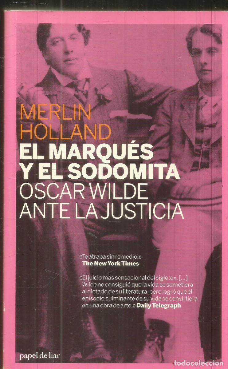 Libros de segunda mano: MERLIN HOLLAND. EL MARQUES Y EL SODOMITA. OSCAR WILDE ANTE LA JUSTICIA. PAPEL DE LIAR. PRIMERA EDICI
