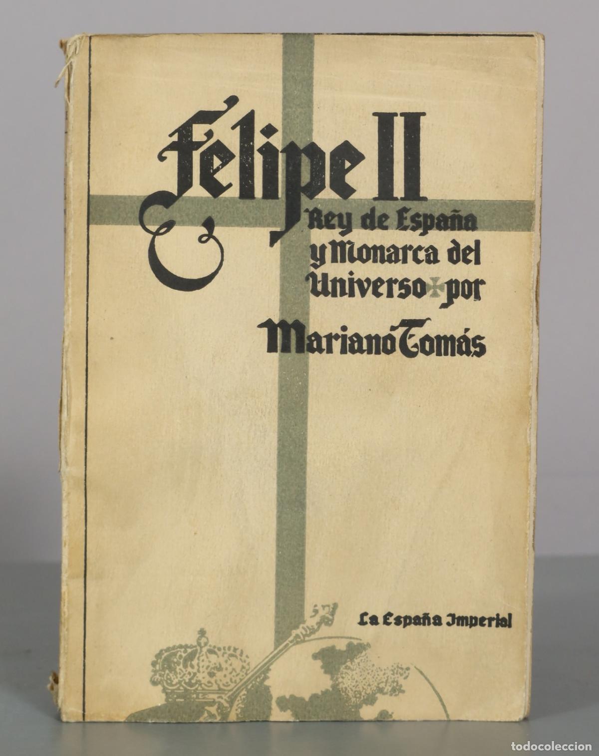 Libros de segunda mano: Felipe II. Rey de Espa&ntilde;a y Monarca del Universo - Mariano Tom&aacute;s