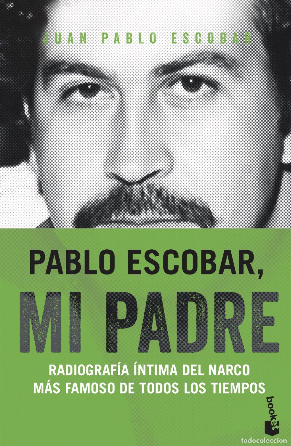 Libros de segunda mano: Pablo Escobar, MI Padre: Radiograf&iacute;a &Iacute;ntima del Narco M&aacute;s Famoso de Todos los Tiempos - Juan Pablo E