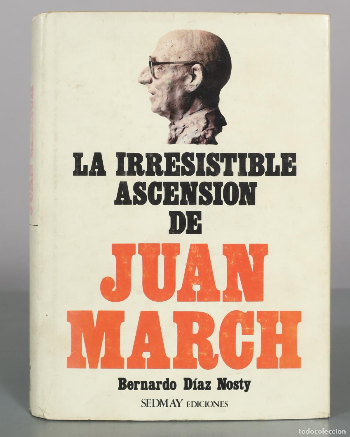 Libros de segunda mano: La irresistible ascensi&oacute;n de Juan March: Notas previas para una investigaci&oacute;n biogr&aacute;fica - Bernardo