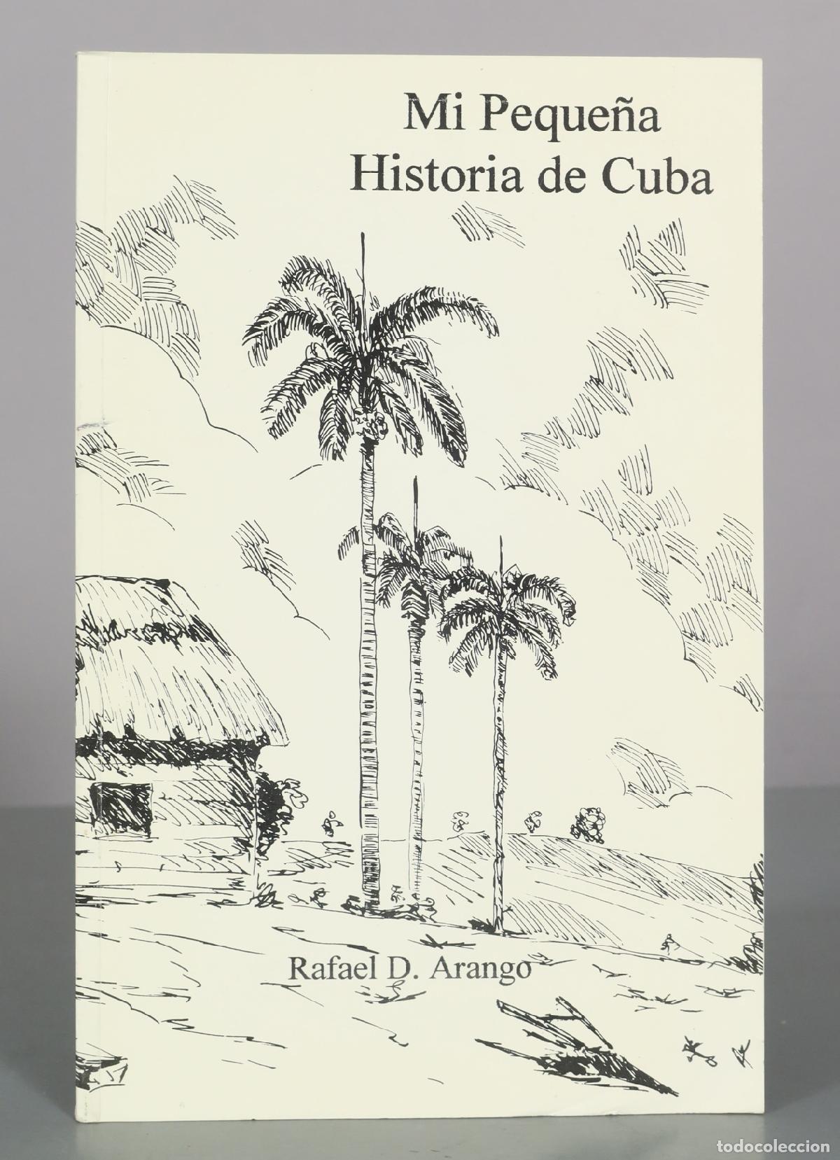 Libros de segunda mano: MI PEQUE&Ntilde;A CUBA, HISTORIA DE CUBA, RAFAEL D ARANGO DEDICADO AUTOGRAFO AUTOR