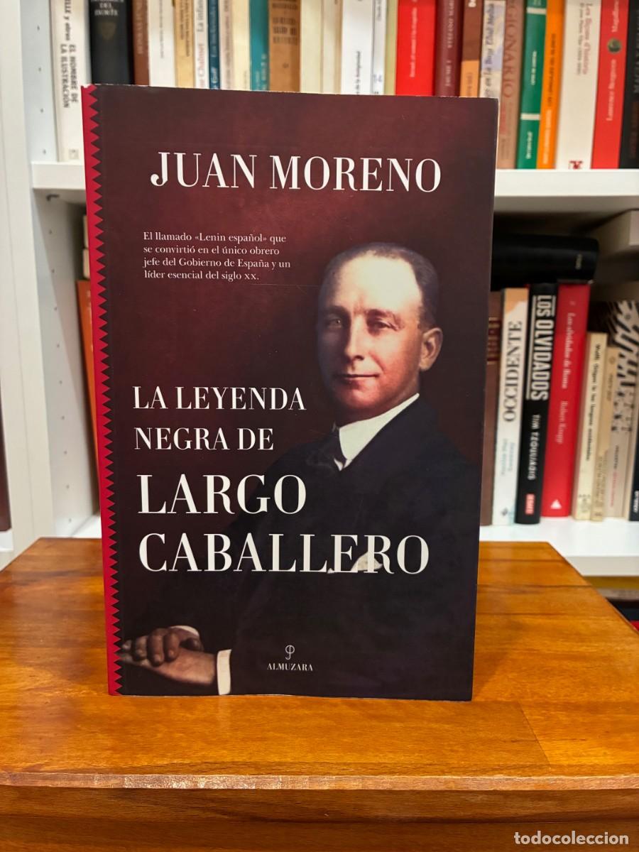 Libros de segunda mano: La leyenda negra de Largo Caballero.Juan Moreno. Almuzara.