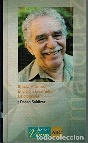 Libros de segunda mano: Garc&iacute;a M&aacute;rquez. El viaje a la semilla. La biograf&iacute;a Dasso Saldivar