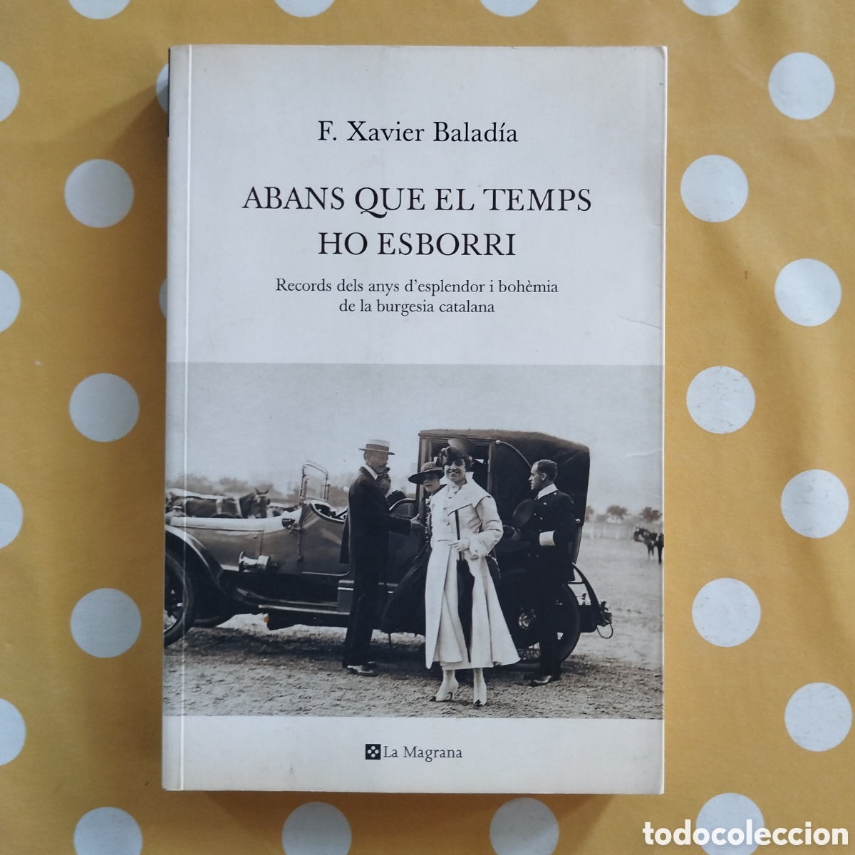 Libros de segunda mano: F. XAVIER BALADIA ABANS QUE EL TEMPS HO ESBORRI LA MAGRANA BEN PLANTADA RAMON CASAS