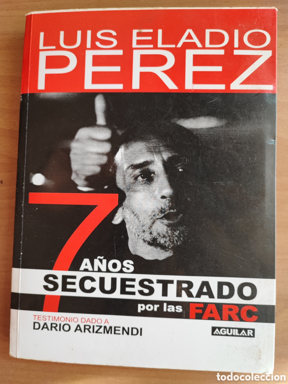 Libros de segunda mano: 7 A&Ntilde;OS SECUESTRADO POR LAS FARC. LUIS ELADIO PEREZ