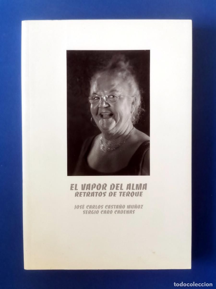 Libros de segunda mano: El vapor del alma. Retratos de Terque. CASTA&Ntilde;O MU&Ntilde;OZ JOSE CARLOS / CARO CADENAS SERGIO Almer&iacute;a