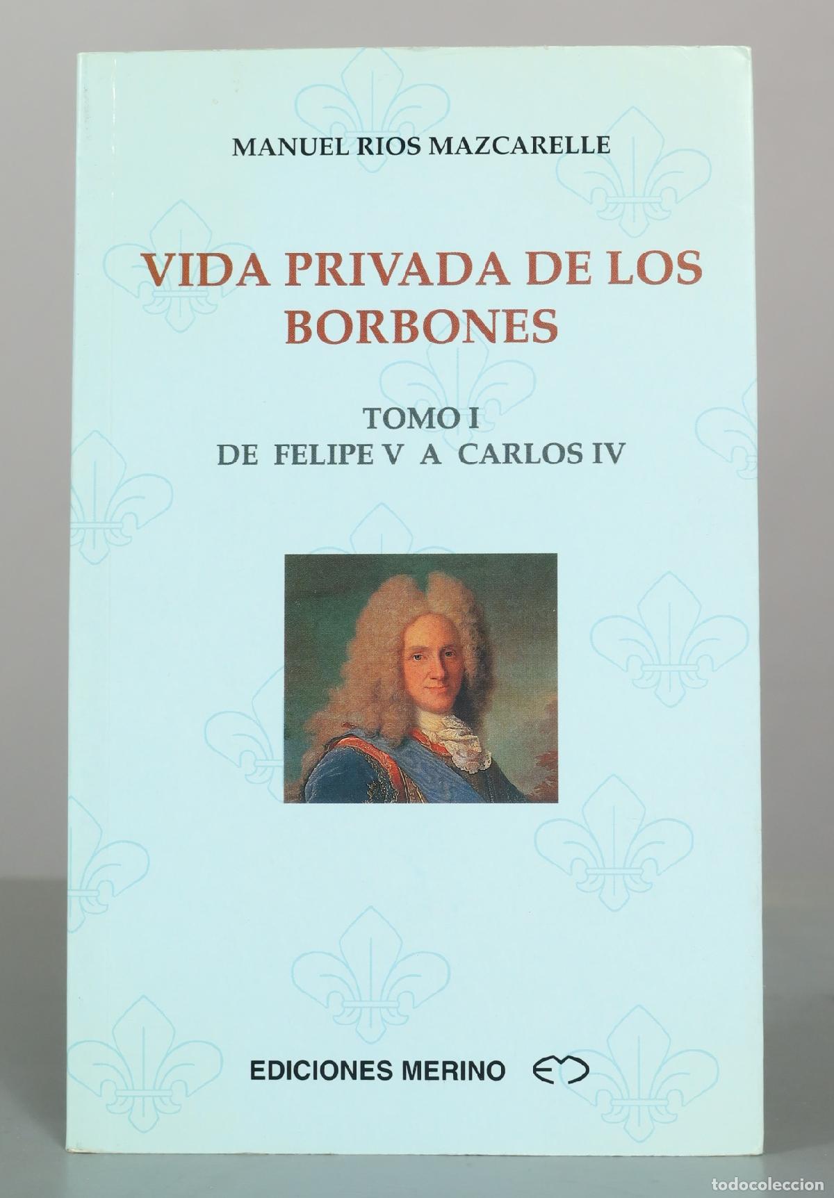 Libros de segunda mano: Vida privada de los Borbones: Tomo I - De Felipe V a Carlos IV - Manuel R&iacute;os Mazcarelle - Ediciones